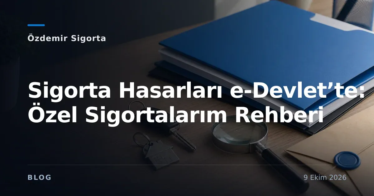 Sigorta Hasarları e-Devlet’te: Özel Sigortalarım Rehberi